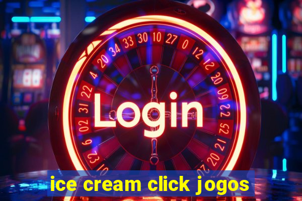 ice cream click jogos